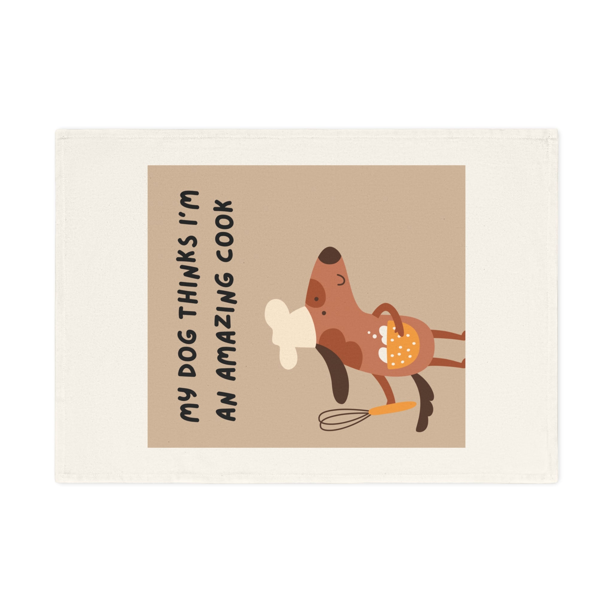 Dog Chef Cotton Tea Towel — "My Dog Thinks I'm an Amazing Cook" Kitchen Towel